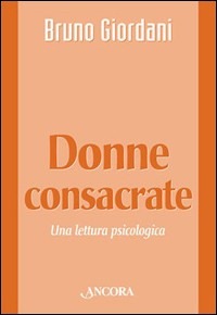 Donne consacrate. Una lettura psicologica - Bruno Giordani