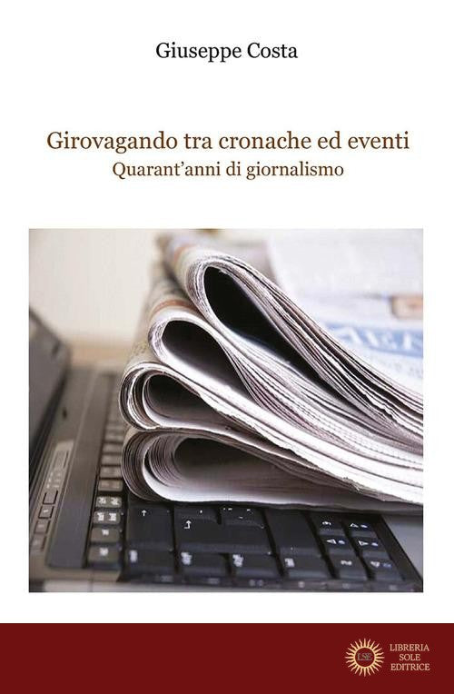 Girovagando tra cronache ed eventi. Quarant'anni di giornalismo - Giuseppe Costa