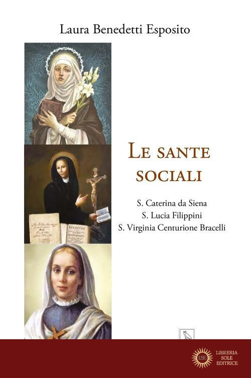 Le sante sociali. S. Caterina da Siena, s. Lucia Filippini, s. Virginia Centurione Bracelli
