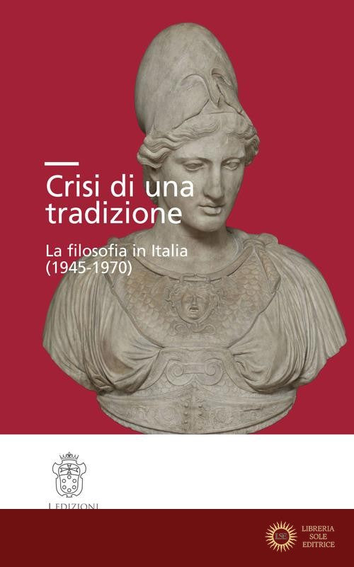 Crisi di una tradizione. La filosofia in Italia (1945-1970) - F. Ammirabile, J. Salina, M. Zolli