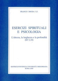 Esercizi spirituali e psicologia. L'altezza, la larghezza e la profondità (Ef. 3, 18) - Franco Imoda