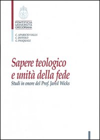 Sapere Teologico E Unita Della Fede: Studi in Onore del Prof. J. Wicks - M. Aparicio Valls, C. Dotolo, G. Pasquale
