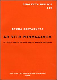 La vita minacciata. Il tema della paura nella Bibbia ebraica - Bruna Costacurta