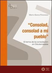 Consolad, consolad a mi pueblo. El tema de la consolacion en Deutero Isaías - Marta García Fernandez