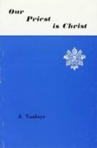 Our Priest Is Christ the Doctrine of the Epist... - Vanhoye Albert
