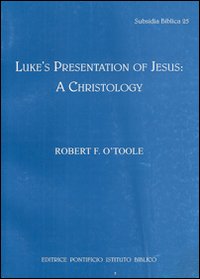 Luke's presentation of Jesus: a Christology - Robert F. O'Toole