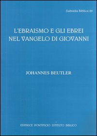 L'ebraismo e gli ebrei nel Vangelo di Giovanni - Johannes Beutler