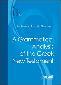 A Grammatical analysis of the greek New Testament - Max Zerwick, Mary Grosvenor