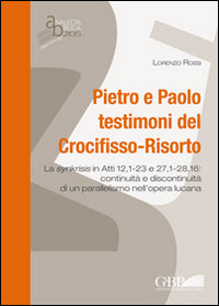 Pietro E Paolo Testimoni del Crocifisso - Risorto: La Synkrisis in Atti 12,1-23 E 27,1-28,16: Continuita E Discontinuita - L. Rossi