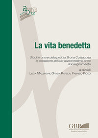 La vita benedetta. Studi in onore della prof.sa Bruna Costacurta in occasione del suo quarantesimo anno di insegnamento - F. Ficco, L. Mazzinghi, G. Papola