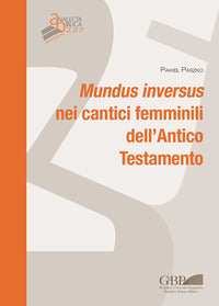 Mundus inversus nei cantici femminili dell'Antico Testamento - Pawel Paszko