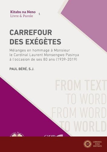 Carrefour des Exégètes. Mélanges en hommage à Monsieur le Cardinal Laurent Monsengwo Pasinya à l'occasion de ses 80 ans (1939-2019) - Paul Béré