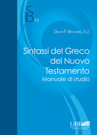 Sintassi del greco del Nuovo Testamento. Manuale di studio - Dean P. Bechard