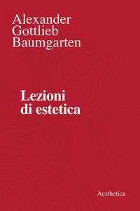 Lezioni di estetica. Nuova ediz. - Alexander Gottlieb Baumgarten