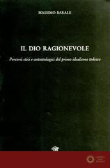 Il dio ragionevole. Percorsi etici e ontoteologici del primo idealismo tedesco - Massimo Barale