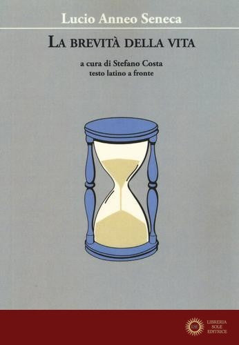La brevità della vita. Testo latino a fronte - Lucio Anneo Seneca