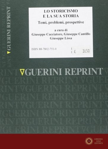 Lo storicismo e la sua storia. Temi, problemi, prospettive - G. Cacciatore, G. Cantillo, G. Lissa