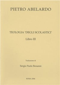 Teologia degli scolastici. Libro 3° - Pietro Abelardo