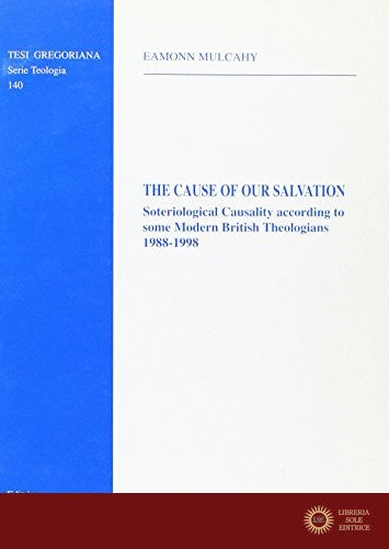 The cause of our salvation. Soteriological causality according to some modern british theologians, 1988-1998