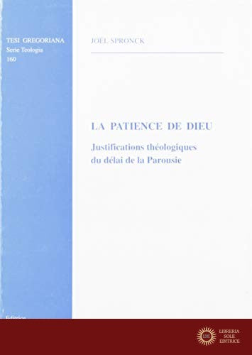 Le patience de Dieu: justifications théologiques du délai de la Parousie - Joel Spronck