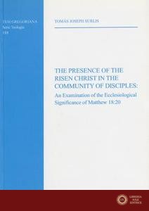 Presence of the Risen Christ in the Community of Disciples: An Examonation of the Ecclesiological Significance of Matthe