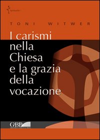 Carismi Nella Chiesa e la Grazia della Vocazion...