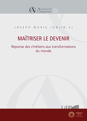 Maitriser le devenir: reponse des chretiens aux transformations du monde - Joseph Marie Joblin