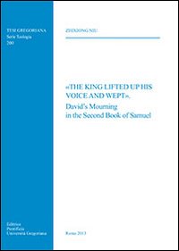 King Lifted Up His Voice and Wept: David's Mourning in the Second Book of Samuel - Z. Niu