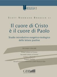 Il cuore di Cristo è il cuore di Paolo. Studio introduttivo esegetico-teologico delle lettere paoline - Scott Normand Brodeur