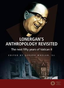 Lonergan's Anthropology Revisited: The Next Fifty Years of Vatican II
