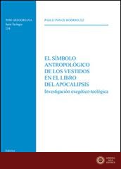 El Simbolo antropologico de los vestidos en el libro del Apocalipsis. Investigacion exegetico-teologica - Pablo Ponce Rodriguez