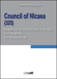 Council of Nicaea (325). Religious and political context, documents, commentaries - Henryk Pietras