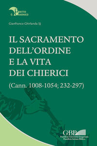 Il sacramento dell'ordine e la vita dei chierici. (Cann. 1008-1054; 232-297) - Gianfranco Ghirlanda