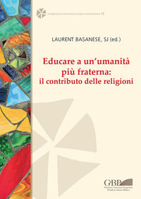 Educare a un'umanità più fraterna: il contributo delle religioni. Ediz. italiana, inglese e francese - L. Basanese