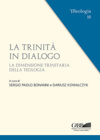 La trinità in dialogo. la dimensione trinitaria della teologia - S. P. Bonanni, D. Kowalczyk