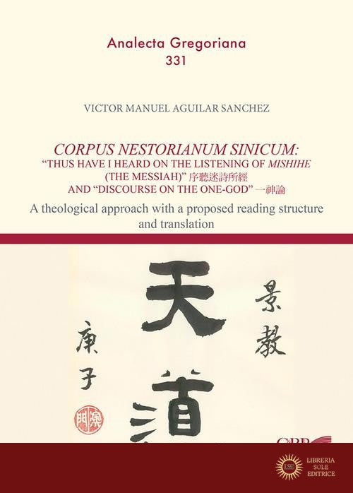 Corpus Nestorianum Sinicum: thus have I heard on the listening of Mishihe (the Messiah) and "Discourse on the One-God". A theological approach with a proposed readin