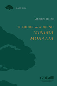 Theodor W. Adorno. Minima moralia - Vincenzo Rosito