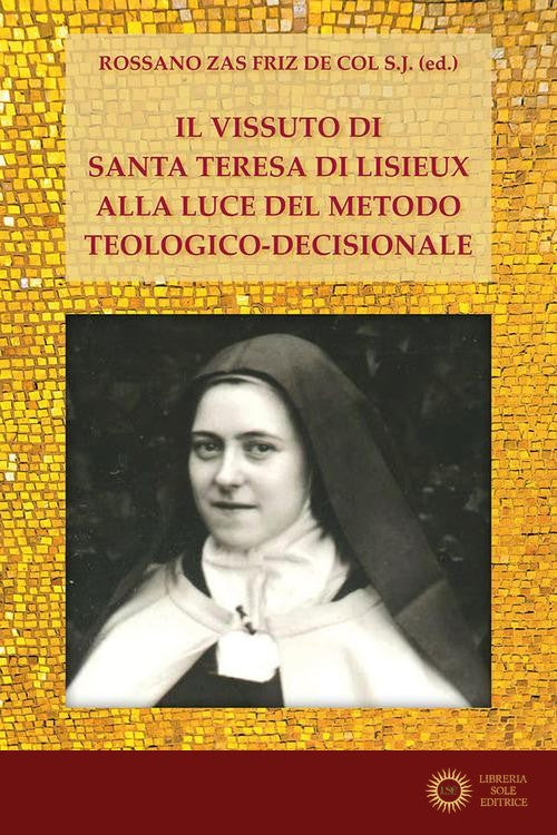 Il vissuto di S. Teresa di Lisieux alla luce del metodo teologico-decisionale - R. Zas Friz De Col