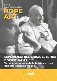 Pope art. Esperienza religiosa, estetica e spiritualità. Verso una teologia della teoria e critica dell'arte contemporanea - Y. Dohna Schlobitten