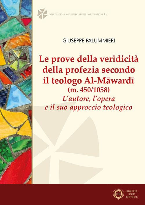 Le prove della veridicità della profezia secondo il teologo al-Mâwardî (m. 450/1058). L'autore , l'opera e il suo approccio teologico - Giuseppe Palummieri