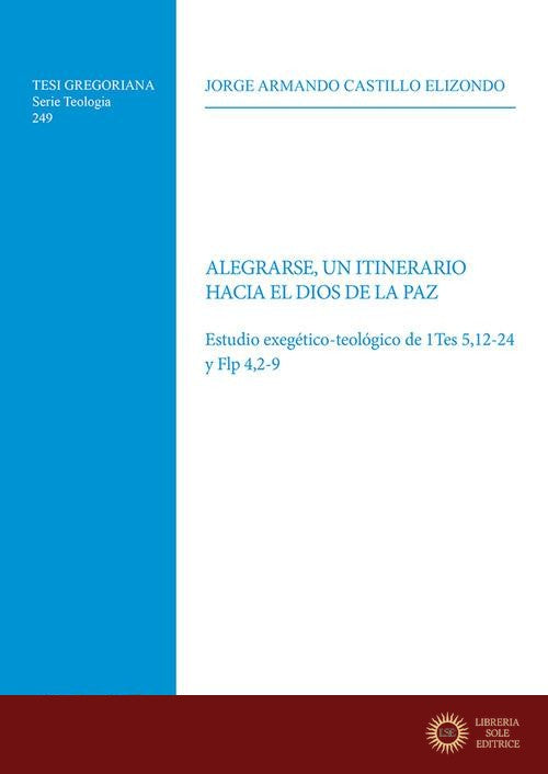 Alegrarse, un itinerario hacia el Dios de la paz. Estudio exegético-teológico de 1Tes 5,12-24 y Flp 4,2-9