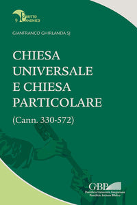 Chiesa universale e Chiesa particolare (Cann. 330-572) - Gianfranco Ghirlanda