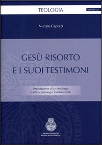 Gesù risorto e i suoi testimoni - Nunzio Capizzi