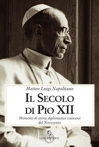 Il secolo di Pio XII - Matteo Luigi Napolitano