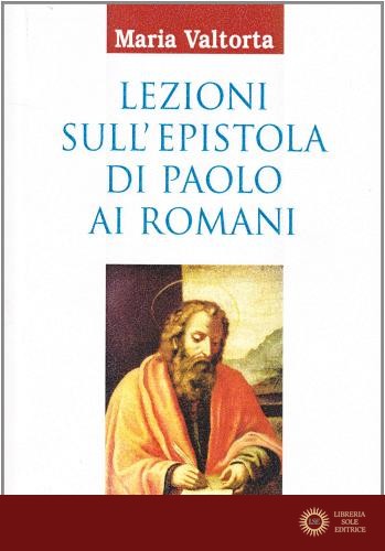 Lezioni sull'epistola di Paolo ai Romani - Maria Valtorta