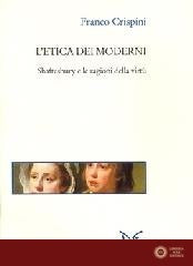 L'etica dei moderni. Shaftesbury e le ragioni della virtù - Franco Crispini
