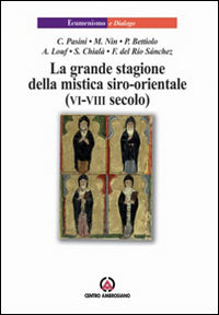 La grande stagione della mistica siro-orientale (VI-VIII secolo) - E. Vergani, S. Chialà