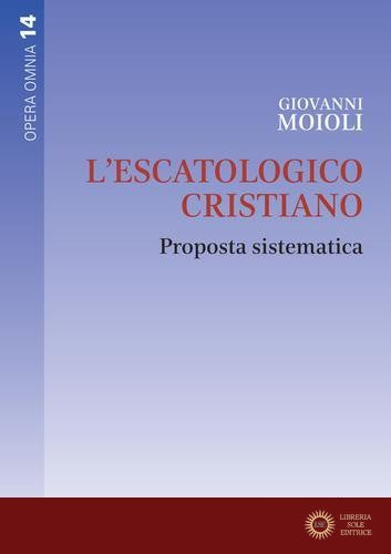 L'escatologico cristiano. Proposta sistematica