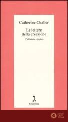 Le lettere della creazione. L'alfabeto ebraico - Catherine Chalier