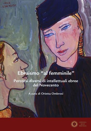 Ebraismo «al femminile». Percorsi diversi di intellettuali ebree del Novecento - O. Ombrosi